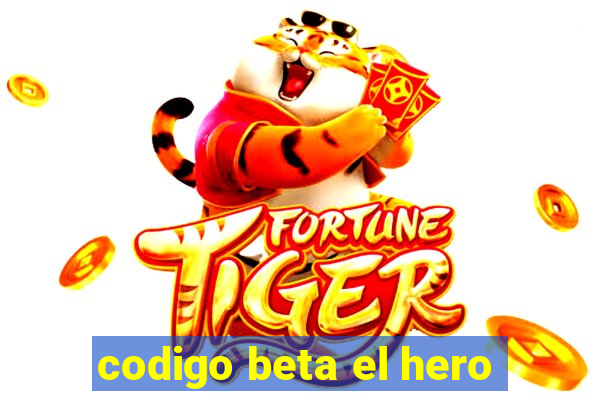 codigo beta el hero